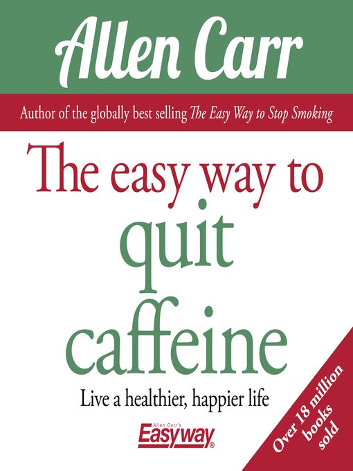 Title details for The Easy Way to Quit Caffeine by Allen Carr - Available